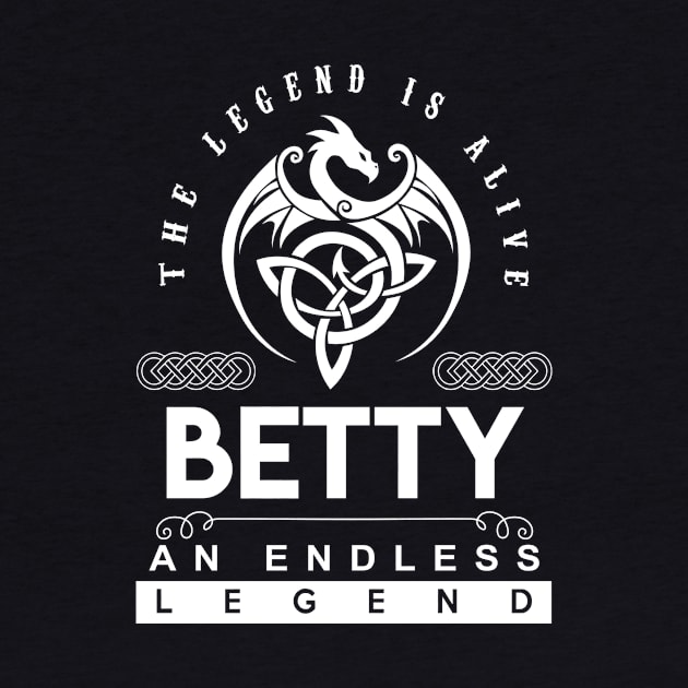 Betty Name T Shirt - The Legend Is Alive - Betty An Endless Legend Dragon Gift Item by riogarwinorganiza